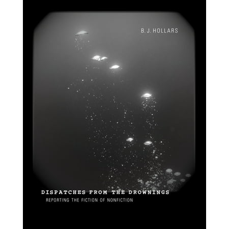 Dispatches from the Drownings : Reporting the Fiction of Nonfiction, Used [Paperback]