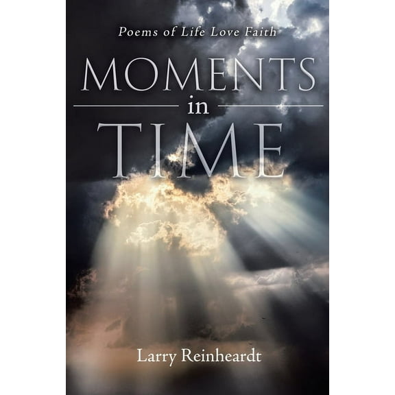 Moments In Time: Poems of Life Love Faith (New Edition), (Paperback)
