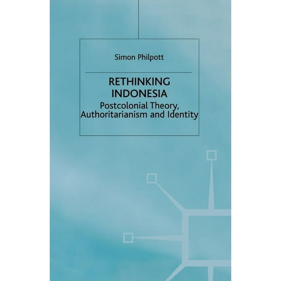 Rethinking Indonesia: Postcolonial Theory, Authoritarianism and Identity, (Paperback)