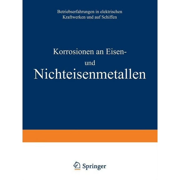 Korrosionen an Eisen Und Nichteisenmetallen: Betriebserfahrungen in Elektrischen Kraftwerken Und Auf Schiffen, (Paperback)