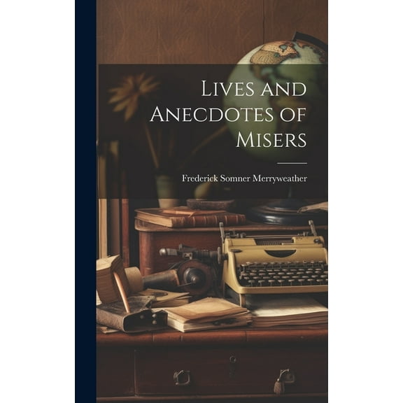 Lives and Anecdotes of Misers (Hardcover)