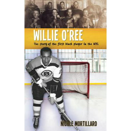 Willie O'Ree: The Story of the First Black Player in the (Best Nhl Players By Position)