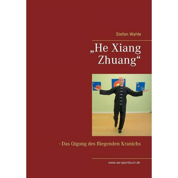 "He Xiang Zhuang": Das Qigong des fliegenden Kranichs, (Paperback)