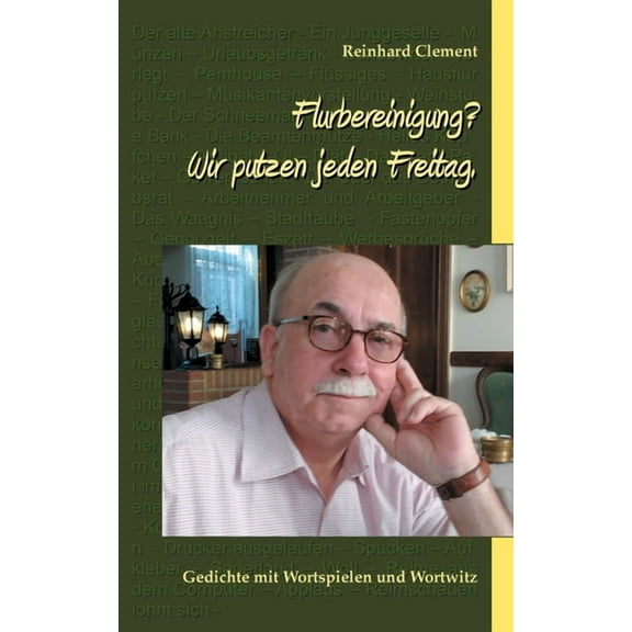 Flurbereinigung? Wir putzen jeden Freitag.: Gedichte mit Wortspielen und Wortwitz, (Paperback)