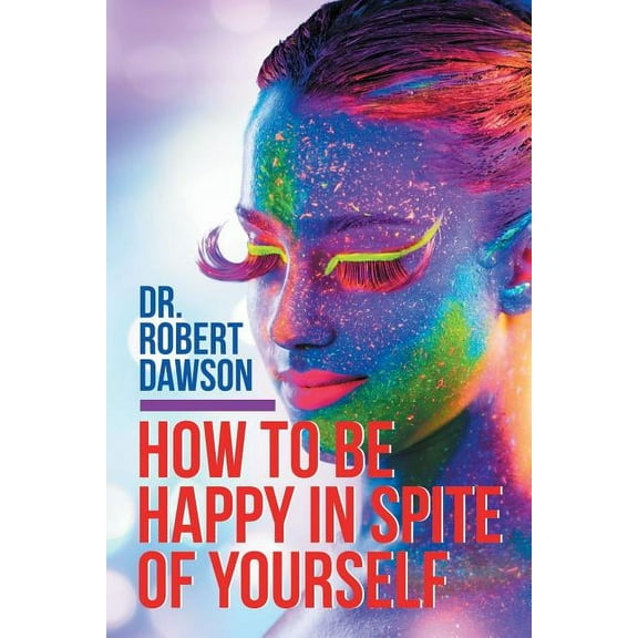 How to Be Happy in Spite of Yourself (Paperback)