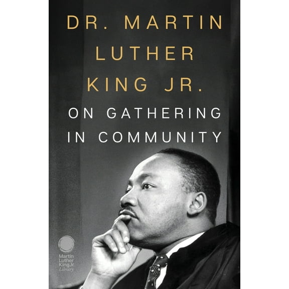 Dr. Martin Luther King Jr. on Gathering in Community, (Paperback)