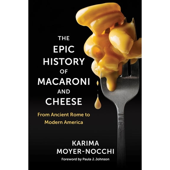 Arts and Traditions of the Table: Perspe The Epic History of Macaroni and Cheese: From Ancient Rome to Modern America, (Hardcover)