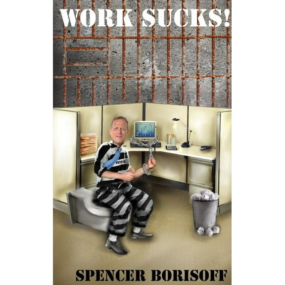 Work Sucks!: A Funny View of a Serious Problem, (Hardcover)