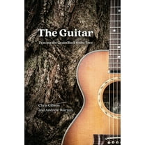 The Guitar : Tracing the Grain Back to the Tree (Edition 1) (Hardcover)