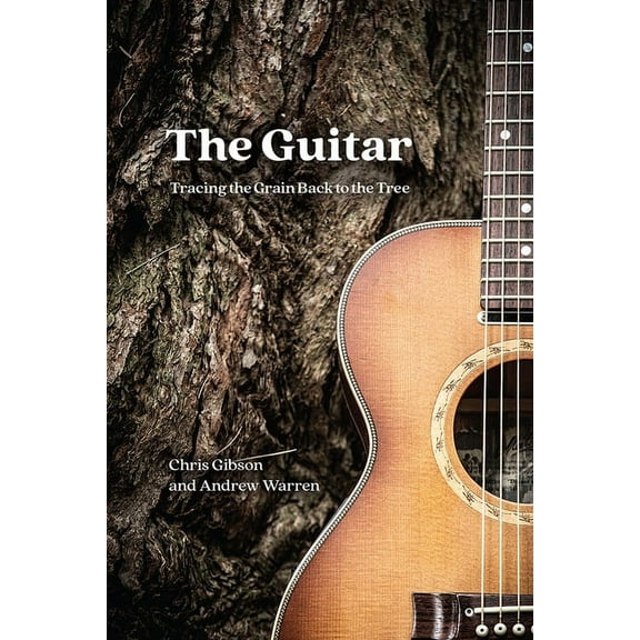 The Guitar : Tracing the Grain Back to the Tree (Edition 1) (Hardcover)