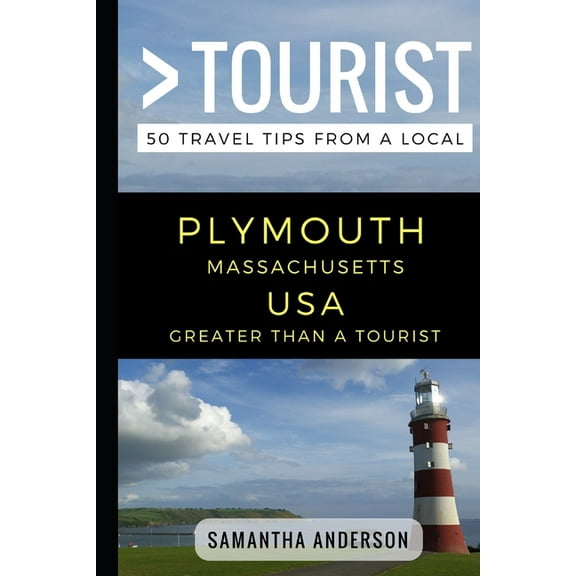 Greater Than a Tourist North America &am Greater Than a Tourist - Plymouth Massachusetts USA: 50 Travel Tips from a Local, Book 296, (Paperback)