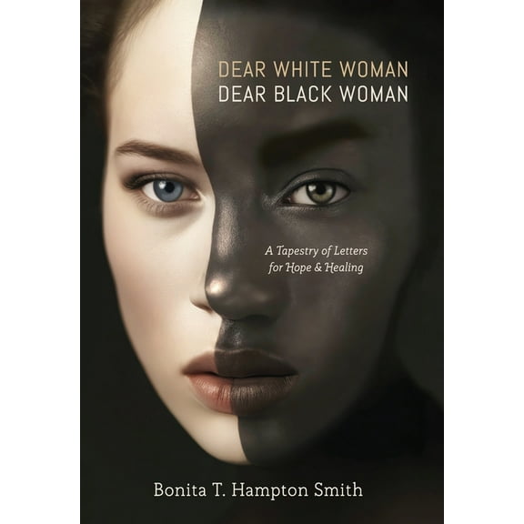 Dear White Woman, Dear Black Woman: A Tapestry of Letters for Hope and Healing, (Hardcover)
