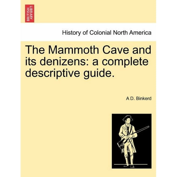 The Mammoth Cave and Its Denizens: A Complete Descriptive Guide. Paperback
