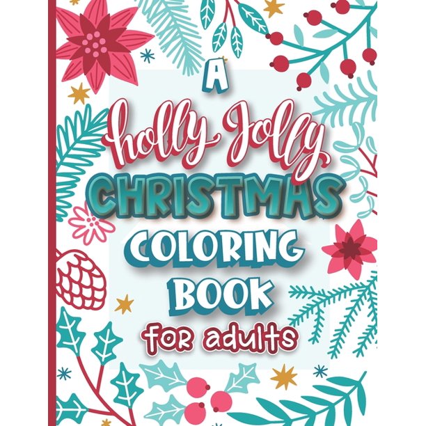 A Holly Jolly Christmas Coloring Book for Adults : Assorted Holiday Themed Color Fun for Friends Family and Coworkers (Paperback)