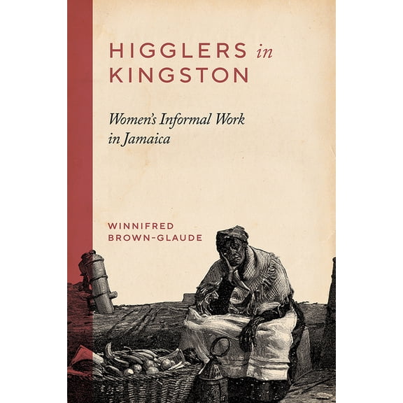 Higglers in Kingston: Women's Informal Work in Jamaica, (Paperback)
