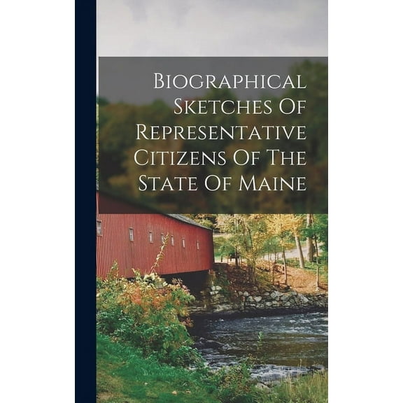 Biographical Sketches Of Representative Citizens Of The State Of Maine (Hardcover)