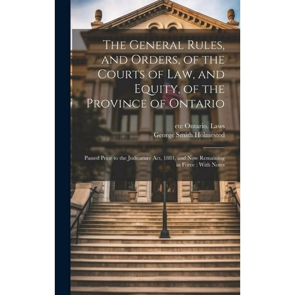 The General Rules, and Orders, of the Courts of law, and Equity, of the Province of Ontario (Hardcover)