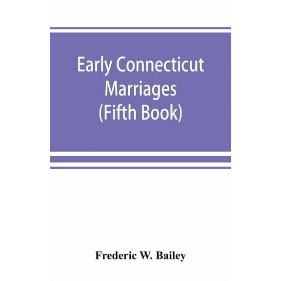 Early Connecticut marriages as found on ancient church records prior to 1800 (Fifth Book), (Paperback)