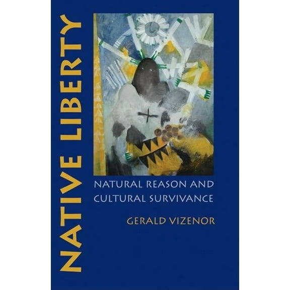 Native Liberty: Natural Reason and Cultural Survivance, (Paperback)