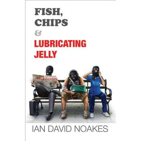 Fish, Chips & Lubricating Jelly - eBook