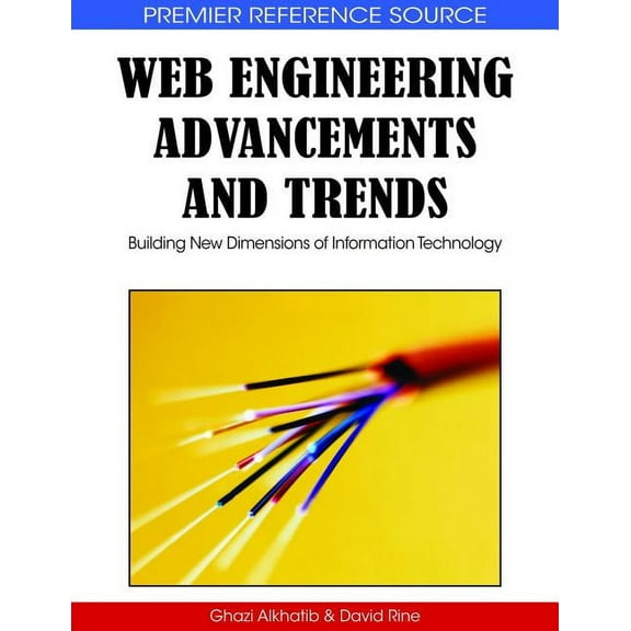 Premier Reference Source: Web Engineering Advancements and Trends: Building New Dimensions of Information Technology (Hardcover)
