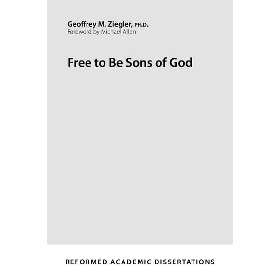 Reformed Academic Dissertation: Free to Be Sons of God (Paperback)