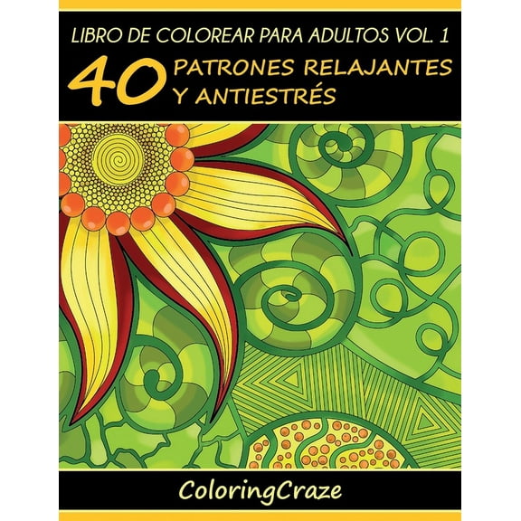 Colección de Terapia Artística Anti Estr Libro de Colorear para Adultos Volumen 1: 40 Patrones Relajantes y Anti Estrés, Book 1, (Paperback)