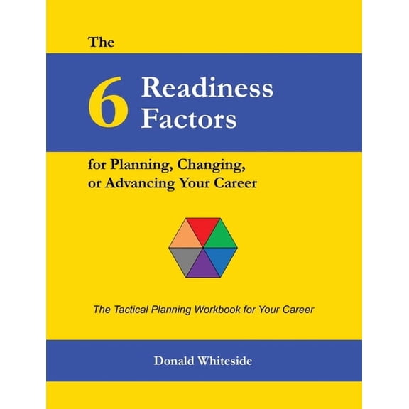 The 6 Readiness Factors for Planning, Changing, or Advancing Your Career, (Paperback)