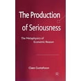 thumbnail image 1 of The Production of Seriousness: The Metaphysics of Economic Reason, 1 of 4
