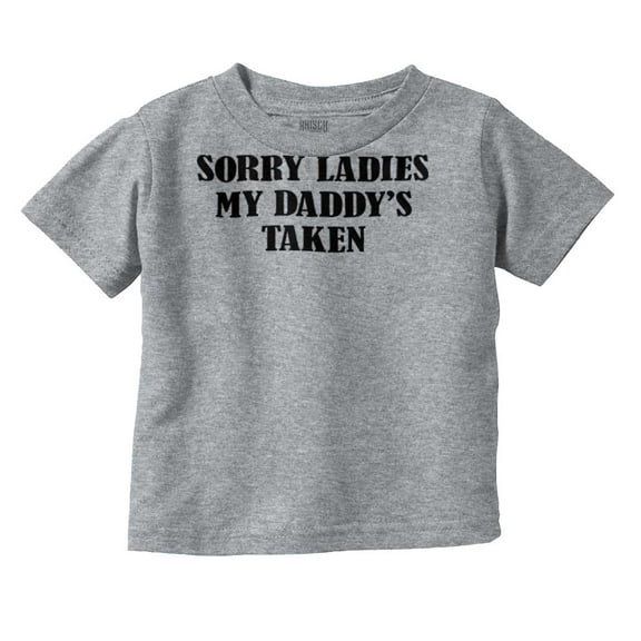 Funny Sorry Ladies My Daddy's Taken Toddler Boy Girl T Shirt Infant Toddler Brisco Brands 12M