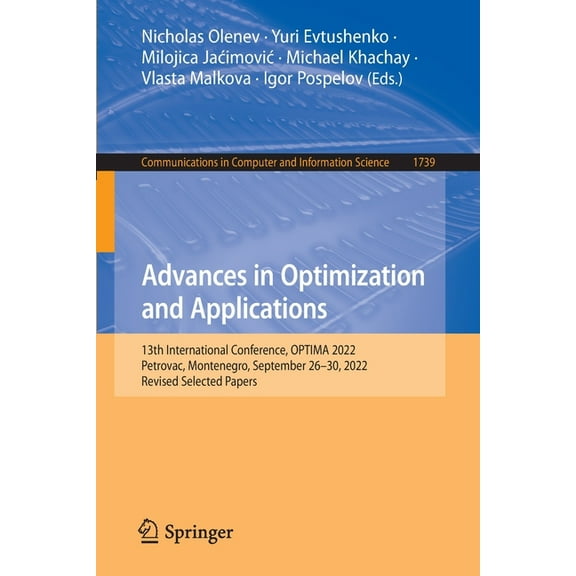 Communications in Computer and Informati Advances in Optimization and Applications: 13th International Conference, Optima 2022, Petrovac, Montenegro, September 2, Book 1739, (Paperback)