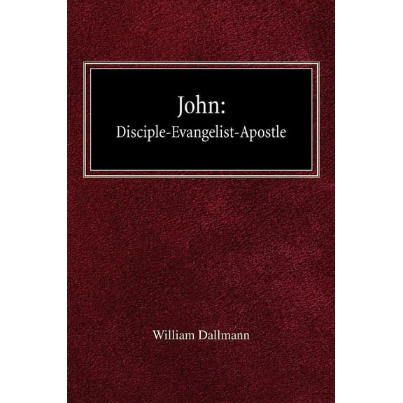 John : Disciple-Evangelist-Apostle (Hardcover)