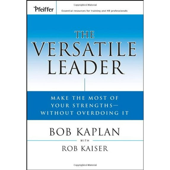 Pre-Owned The Versatile Leader: Make the Most of Your Strengths Without Overdoing It (Hardcover) 0787979449 9780787979447