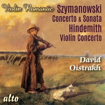 David Oistrakh - Szymonowski: Violin Concerto, Violin Sonata; Hindemith: ViolinConcerto (Romantic Violin) - Music & Performance - CD