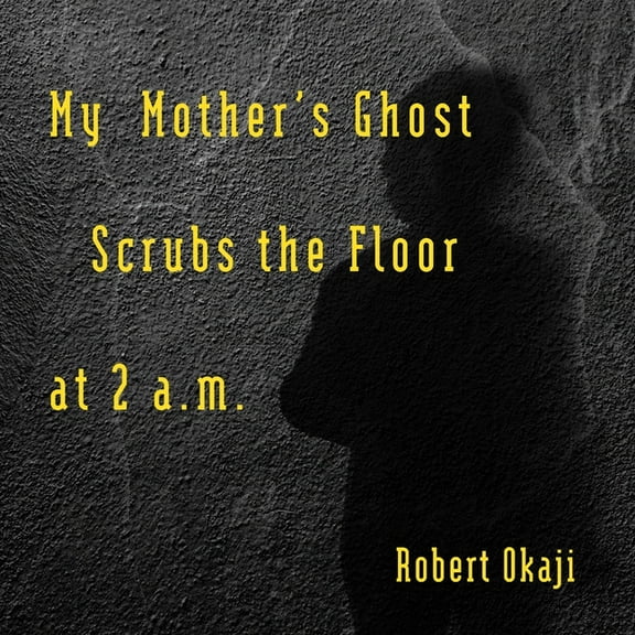 My Mother's Ghost Scrubs the Floor at 2 a.m., (Paperback)
