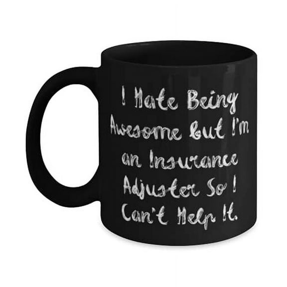 Reusable Insurance adjuster 11oz Mug, I Hate Being Awesome but I'm an Insurance Adjuster So, Reusable Gifts f Friends, Holiday Gifts
