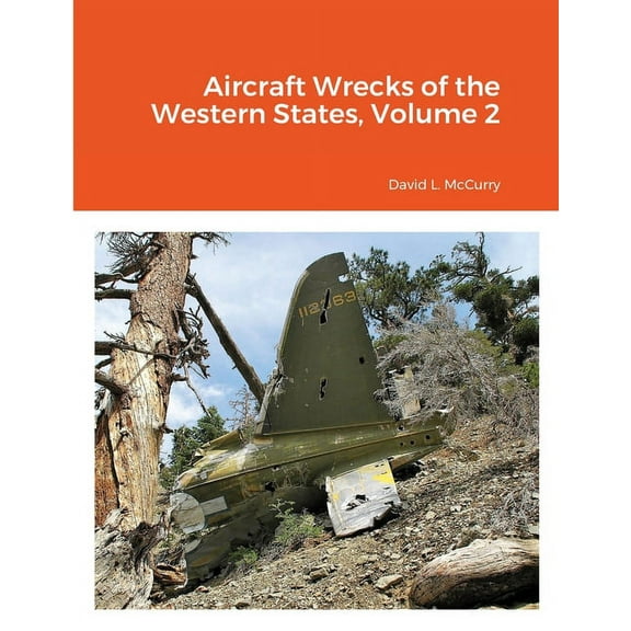 Aircraft Wrecks of the Western States, Volume 2, (Paperback)