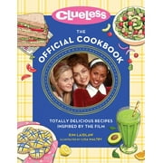 Clueless: The Official Cookbook : Totally Delicious Recipes Inspired by the Film (Hardcover)