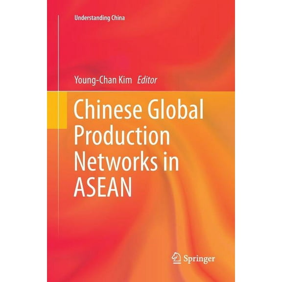 Understanding China Chinese Global Production Networks in ASEAN, (Paperback)