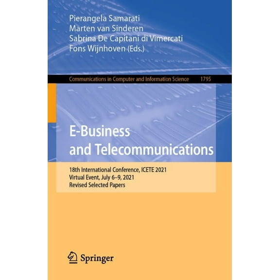Communications in Computer and Informati E-Business and Telecommunications: 18th International Conference, Icete 2021, Virtual Event, July 6-9, 2021, Revised Sel, Book 1795, (Paperback)