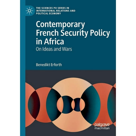 The Sciences Po International Relations  Contemporary French Security Policy in Africa: On Ideas and Wars, (Paperback)