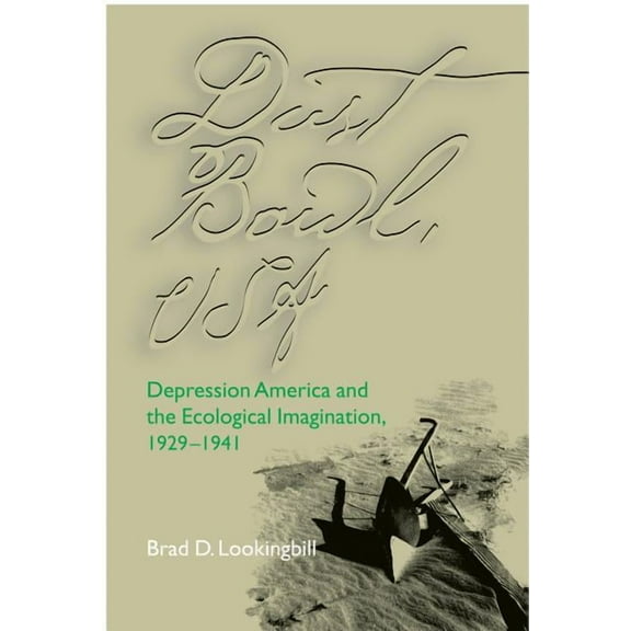 Dust Bowl, USA : Depression America and the Ecological Imagination, 1929–1941 (Paperback)