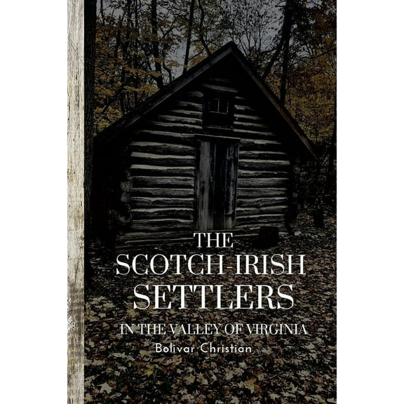 The Scotch-Irish Settlers in the Valley of Virginia, (Paperback)