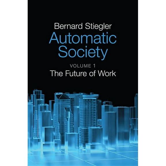 Automatic Society, Volume 1: The Future of Work (Paperback)