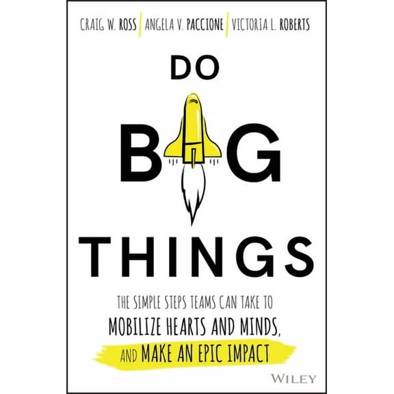 Do Big Things: The Simple Steps Teams Can Take to Mobilize Hearts and Minds, and Make an Epic Impact, (Hardcover)