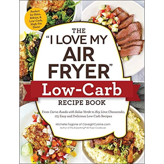 Pre-Owned The "I Love My Air Fryer" Low-Carb Recipe Book: From Carne Asada with Salsa Verde to Key Lime Cheesecake, 175 Easy and Delicious Low-Carb Recipes ("I Love My" Cookbook Series)