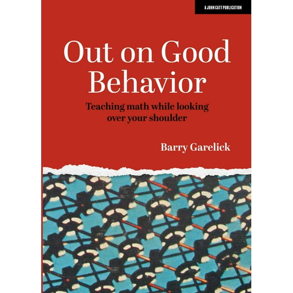 Out on Good Behavior: Teaching Math While Looking Over Your Shoulder, (Paperback)