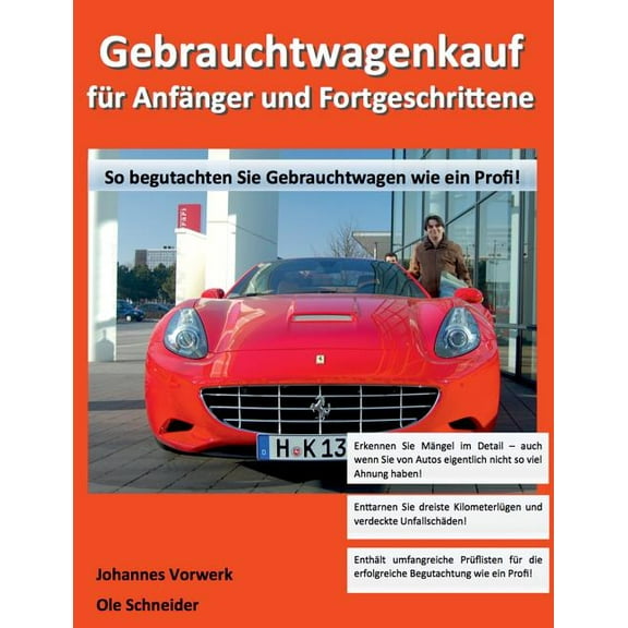 Gebrauchtwagenkauf für Anfänger und Fortgeschrittene: So begutachten Sie Gebrauchtwagen wie ein Profi!, (Paperback)