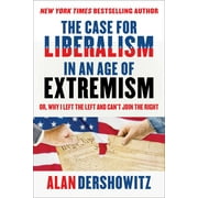 The Case for Liberalism in an Age of Extremism : or, Why I Left the Left But Can't Join the Right (Hardcover)