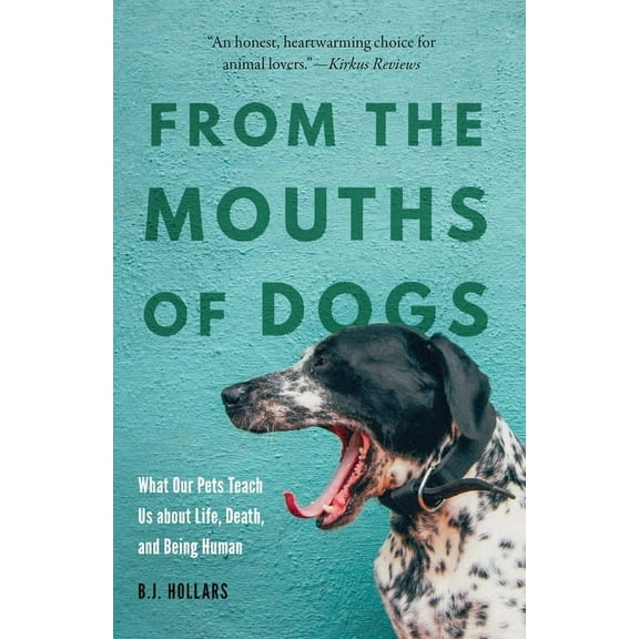 From the Mouths of Dogs: What Our Pets Teach Us about Life, Death, and Being Human, (Paperback)